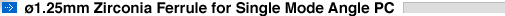 ?1.25mm Zirconia Ferrule for Single Mode Angle PC